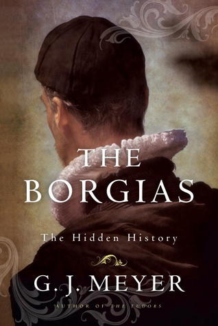 The Borgias by G.J. Meyer