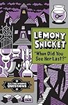 When Did You See Her Last? by Lemony Snicket