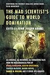 The Mad Scientist's Guide to World Domination: Original Short Fiction for the Modern Evil Genius