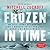 Frozen in Time: An Epic Story of Survival and a Modern Quest for Lost Heroes of World War II