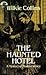 The Haunted Hotel A Mystery of Modern Venice by Wilkie Collins