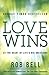 Love Wins: At the Heart of Life's Big Questions