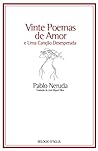 Vinte Poemas de Amor e Uma Canção Desesperada by Pablo Neruda