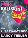 Pink Balloons and Other Deadly Things by Nancy Tesler