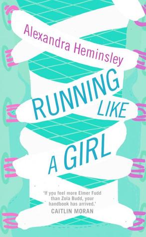 Running Like a Girl by Alexandra Heminsley