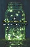 The Mourning Hours by Paula Treick DeBoard