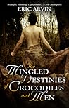 The Mingled Destinies of Crocodiles and Men by Eric Arvin