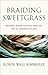 Braiding Sweetgrass: Indigenous Wisdom, Scientific Knowledge and the Teachings of Plants