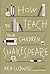 How to Teach Your Children Shakespeare