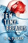 Ten Tiny Breaths by K.A. Tucker