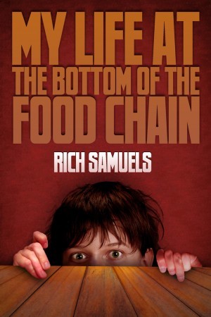 My Life at the Bottom of the Food Chain by Rich Samuels