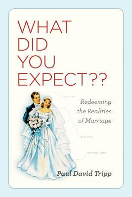 What Did You Expect?: Redeeming the Realities of Marriage