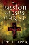 The Passion of Jesus Christ by John      Piper