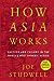 How Asia Works: Success and Failure in the World's Most Dynamic Region