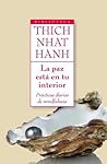 La paz está en tu interior. Prácticas diarias de mindfulness by Thich Nhat Hanh