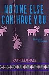 No One Else Can Have You by Kathleen  Hale