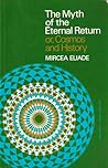 The Myth of the Eternal Return or, Cosmos and History by Mircea Eliade