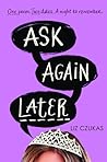 Ask Again Later by Liz Czukas