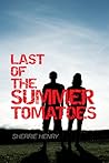 Last of the Summer Tomatoes by Sherrie Henry