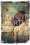 Until It Hurts to Stop by Jennifer R.  Hubbard