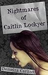 Nightmares of Caitlin Lockyer by Demelza Carlton