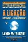 A Ligação - Experimente a força que nos une by Lynne McTaggart