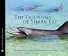 The Dolphins of Shark Bay by Pamela S. Turner