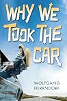 Why We Took the Car by Wolfgang Herrndorf