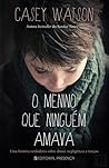 O Menino que Ninguém Amava by Casey Watson