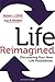 Life Reimagined: Discovering Your New Life Possibilities