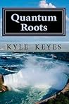 Quantum Roots (Quantum Roots, #1)