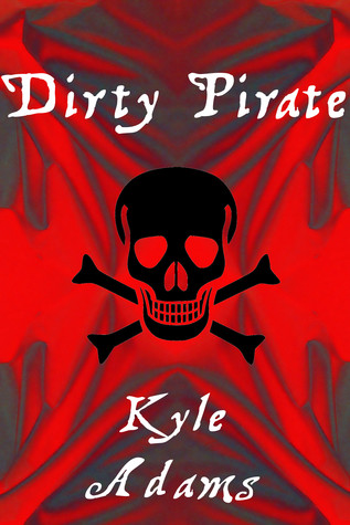 Dirty Pirate by Kyle Adams