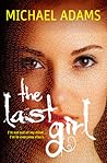 The Last Girl by Michael   Adams