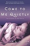 Come to Me Quietly by A.L. Jackson