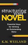 Structuring Your Novel by K.M. Weiland