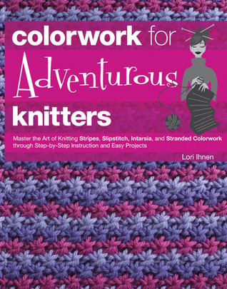 Colorwork for Adventurous Knitters by Lori Ihnen