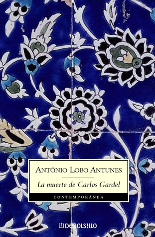 La muerte de Carlos Gardel by António Lobo Antunes