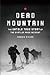 Dead Mountain The Untold True Story of the Dyatlov Pass Incident by Donnie Eichar