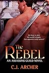 The Rebel by C.J. Archer