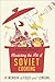 Mastering the Art of Soviet Cooking: A Memoir of Food and Longing