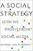 A Social Strategy: How We Profit from Social Media