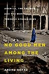 No Good Men Among the Living: America, the Taliban, and the War through Afghan Eyes