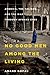 No Good Men Among the Living: America, the Taliban, and the War through Afghan Eyes