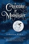 A Creature of Moonlight by Rebecca   Hahn