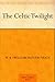 The Celtic Twilight by W.B. Yeats