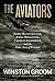 The Aviators: Eddie Rickenbacker, Jimmy Doolittle, Charles Lindbergh, and the Epic Age of Flight