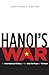 Hanoi's War: An International History of the War for Peace in Vietnam (New Cold War History)