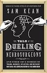 The Tale of the Dueling Neurosurgeons: The History of the Human Brain as Revealed by True Stories of Trauma, Madness, and Recovery