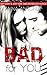 Bad For You (Mad, Bad, and Dangerous to Love, #2)