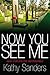 Now You See Me How I Forgave the Unforgivable by Kathy Sanders